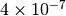 4 \times 10^{-7}